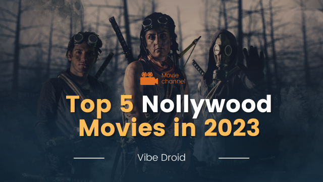 Top 5 Nollywood Movies in 2023